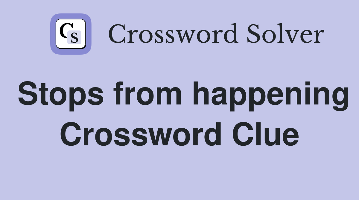 Stops from happening Crossword Clue