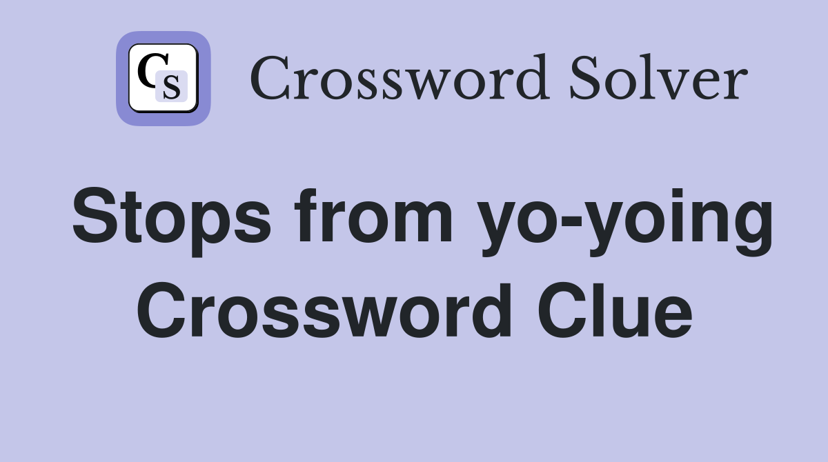 Stops from yo-yoing Crossword Clue