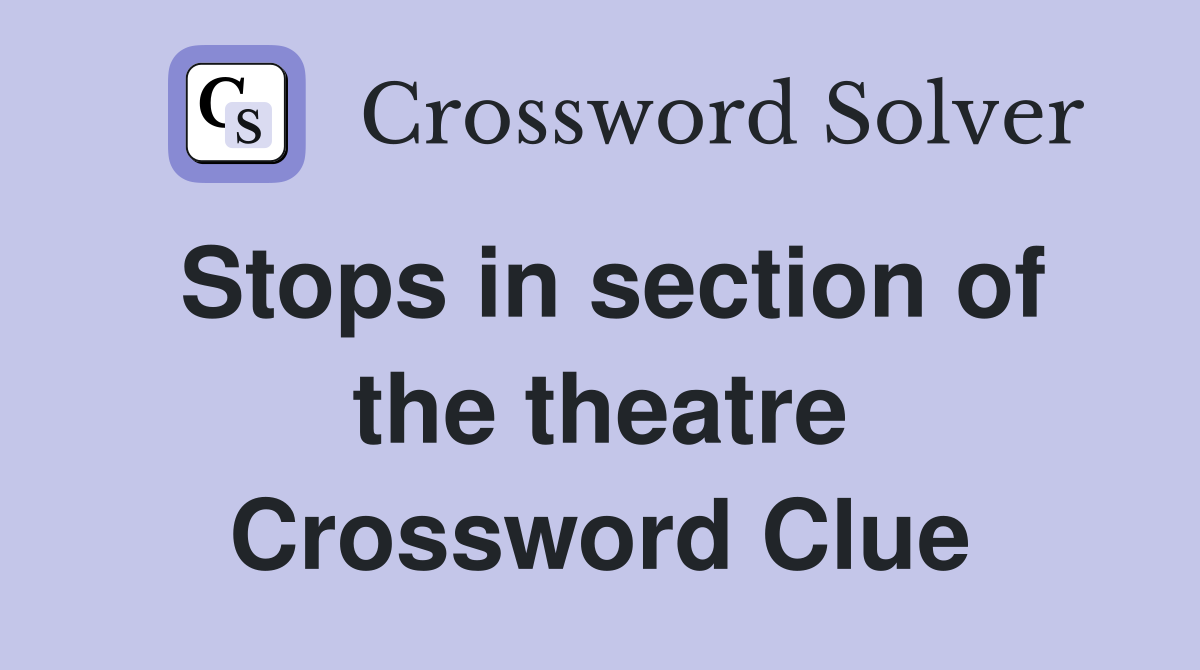Stops in section of the theatre Crossword Clue