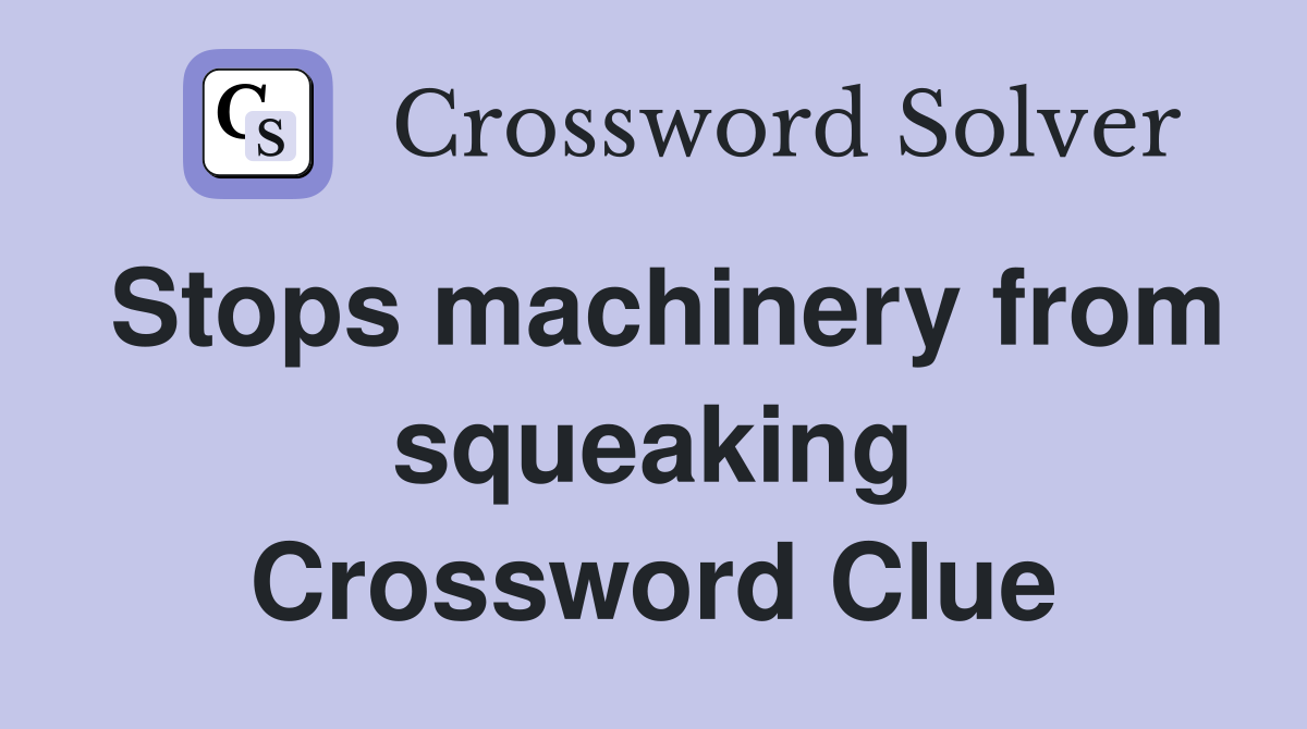 Stops machinery from squeaking Crossword Clue