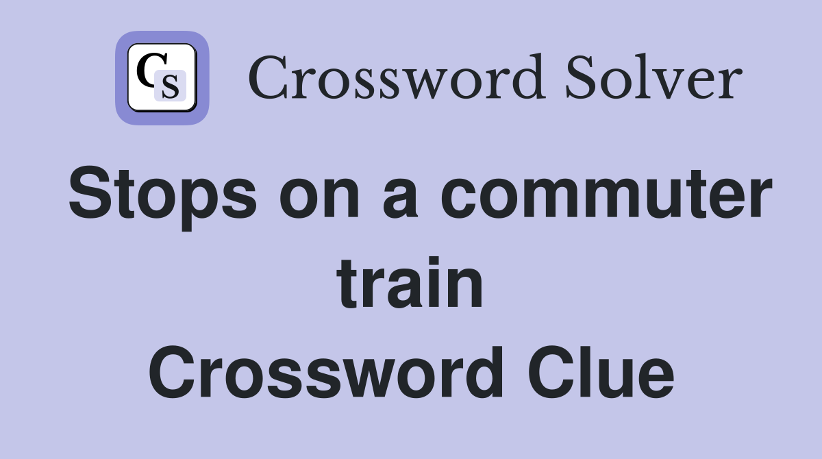 Stops on a commuter train Crossword Clue