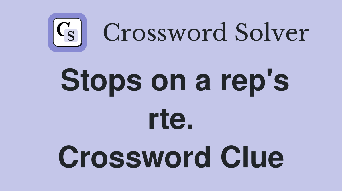 Stops on a rep's rte. Crossword Clue