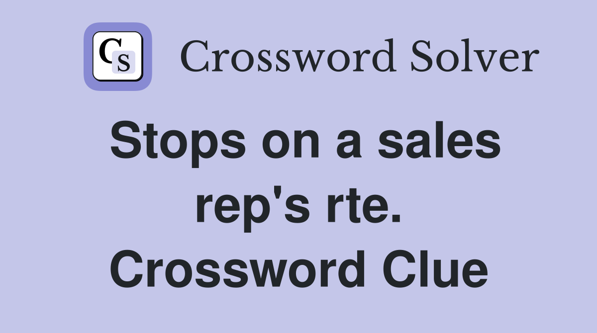 Stops on a sales rep's rte. Crossword Clue