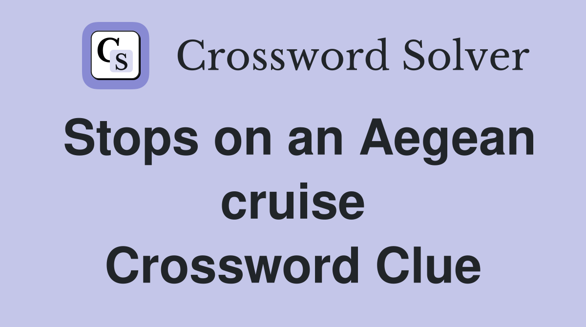 Stops on an Aegean cruise Crossword Clue