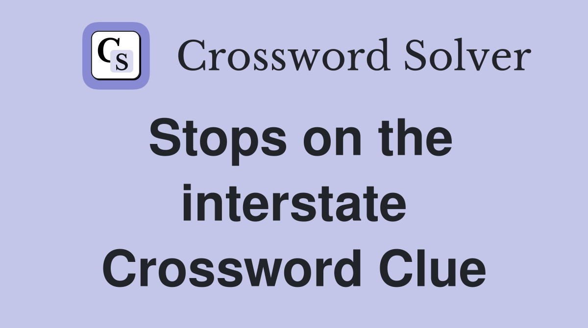 Stops on the interstate Crossword Clue