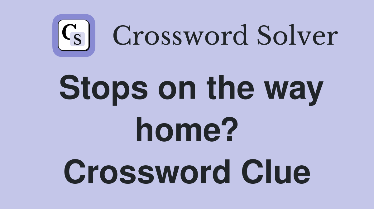 Stops on the way home? Crossword Clue