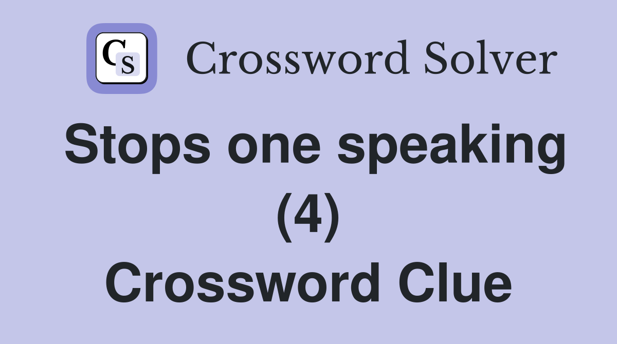 Stops one speaking (4) Crossword Clue