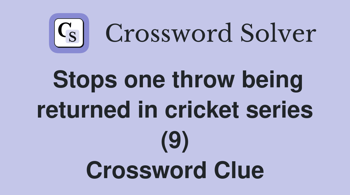Stops one throw being returned in cricket series (9) Crossword Clue
