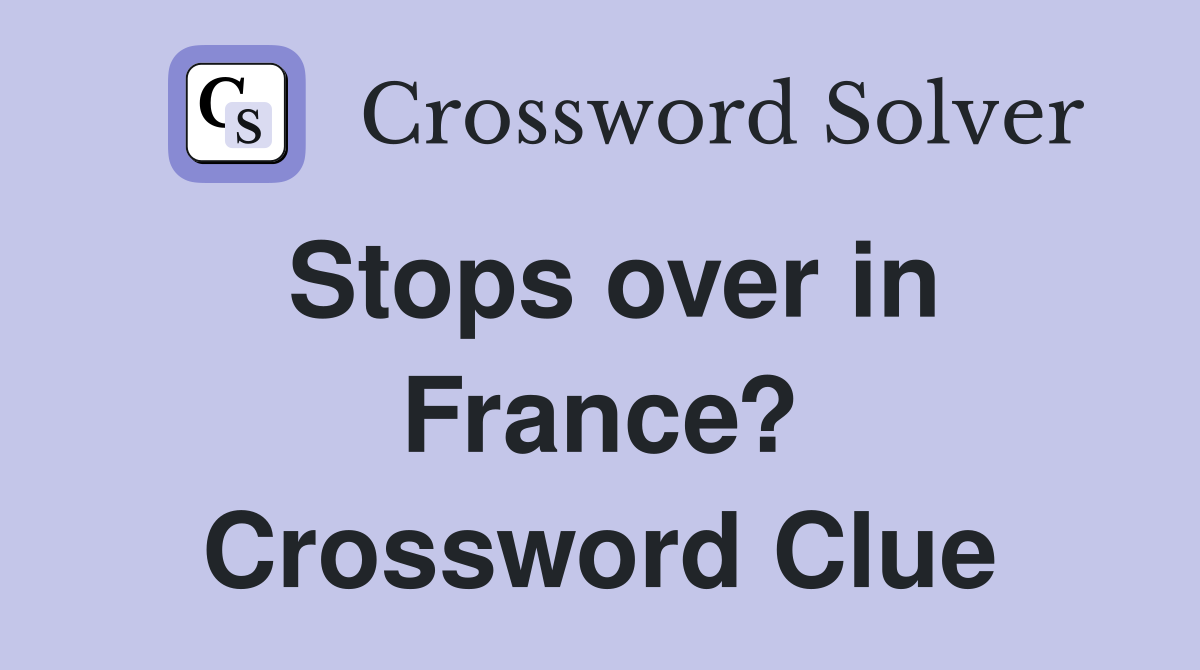 Stops over in France? Crossword Clue