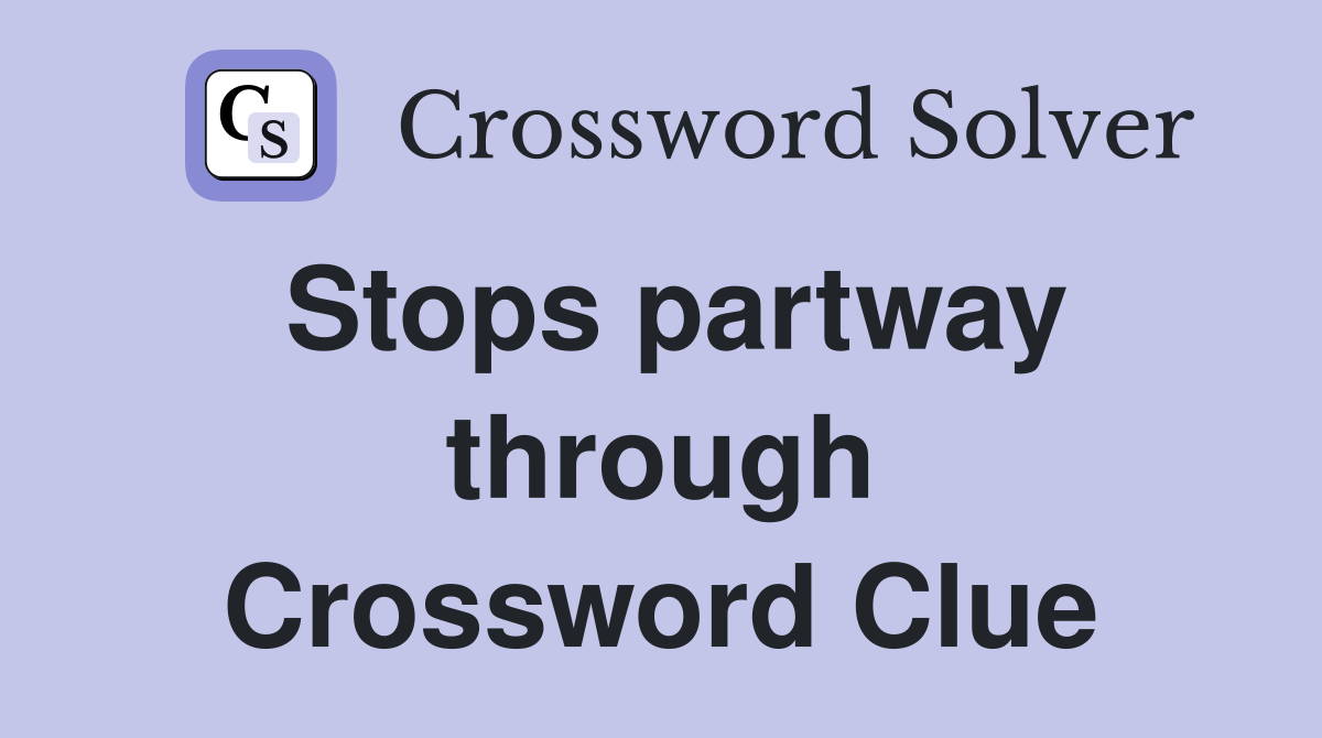 Stops partway through Crossword Clue