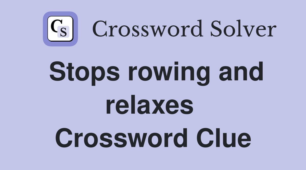 Stops rowing and relaxes  Crossword Clue
