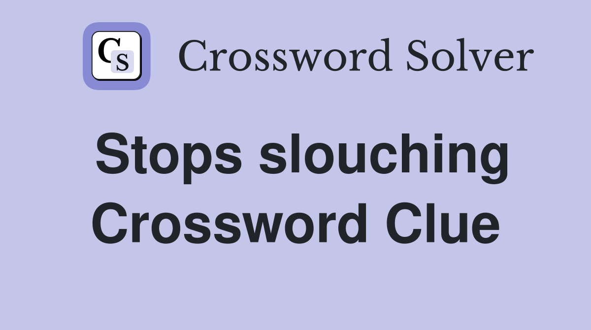 Stops slouching Crossword Clue