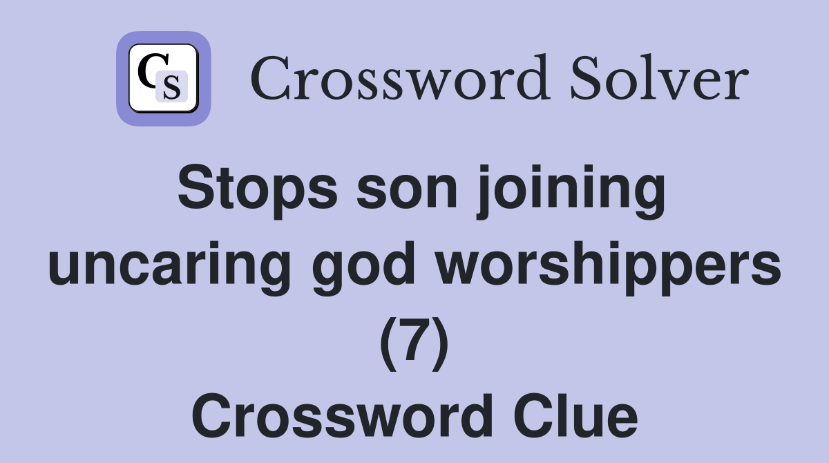 Stops son joining uncaring god worshippers (7) Crossword Clue