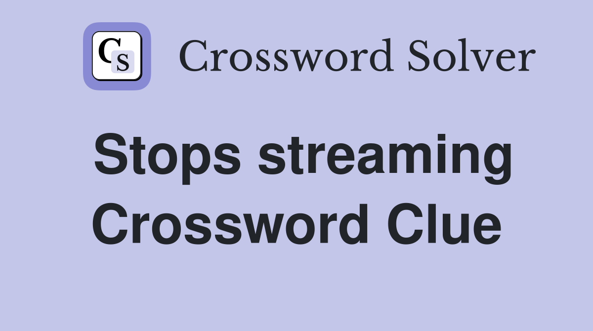 Stops streaming Crossword Clue