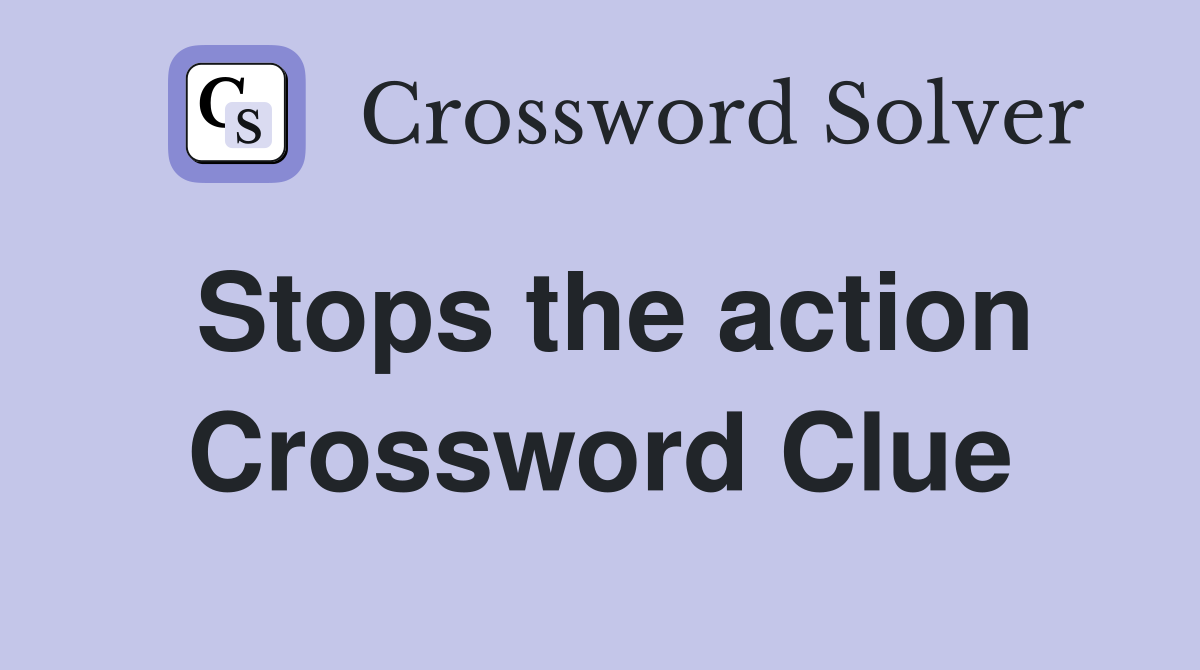 Stops the action Crossword Clue