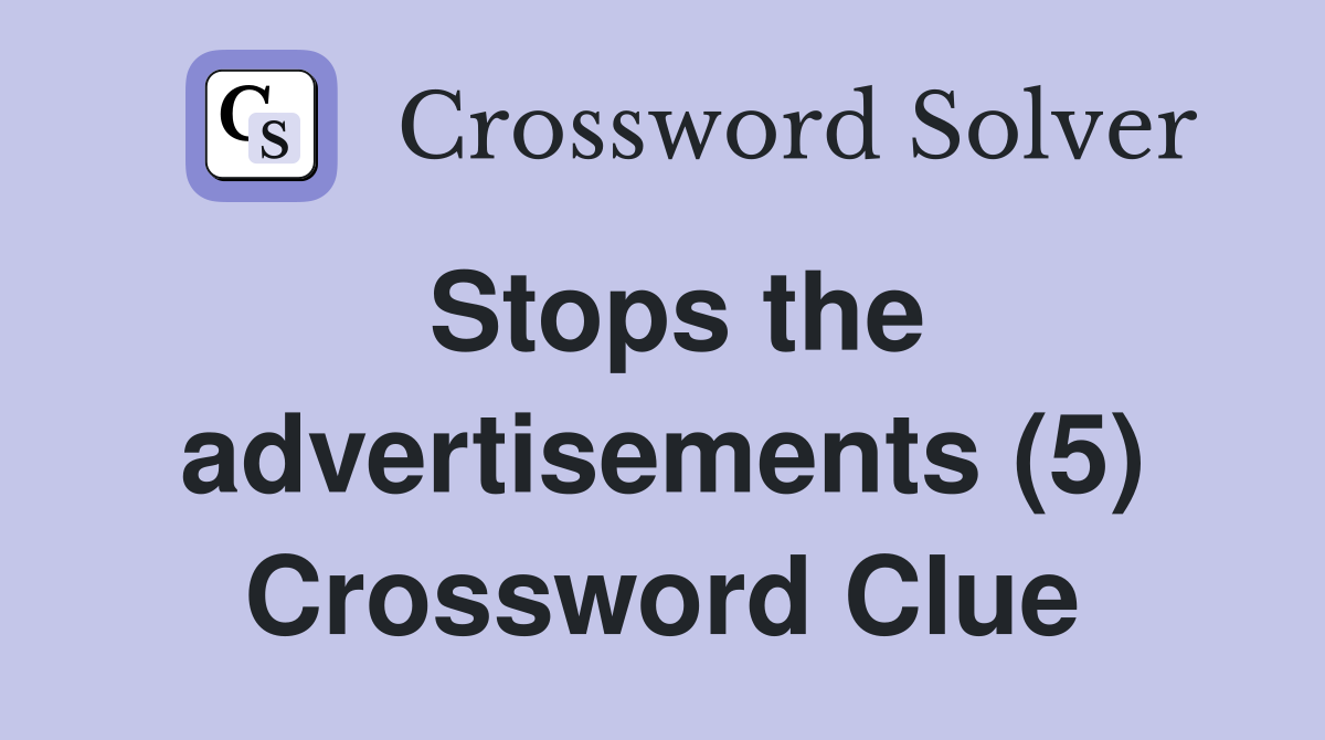 Stops the advertisements (5) Crossword Clue
