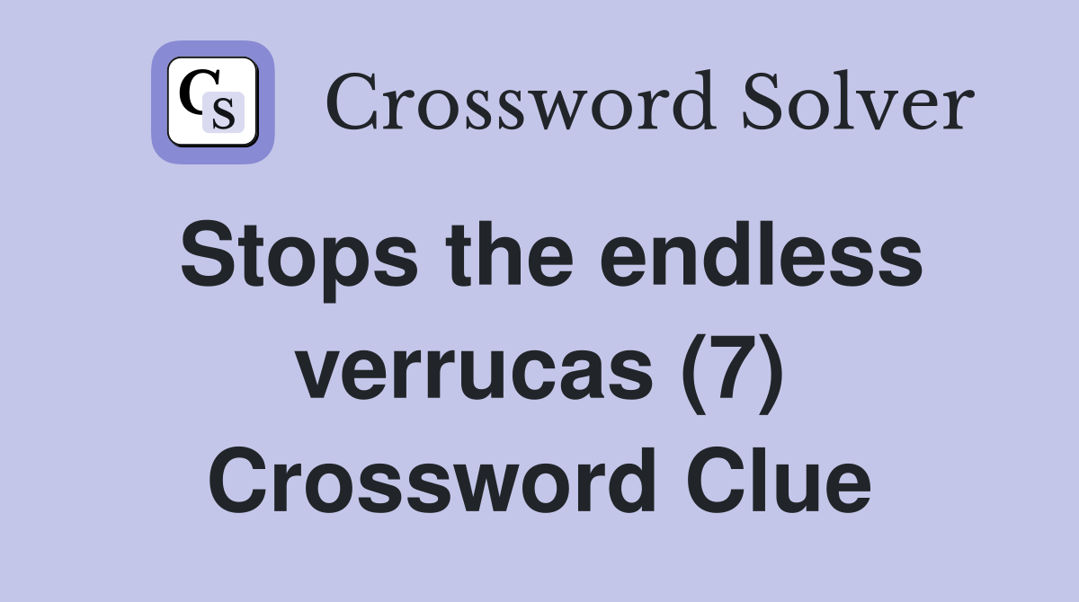 Stops the endless verrucas (7) Crossword Clue