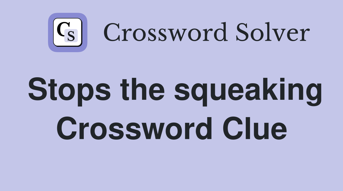Stops the squeaking Crossword Clue
