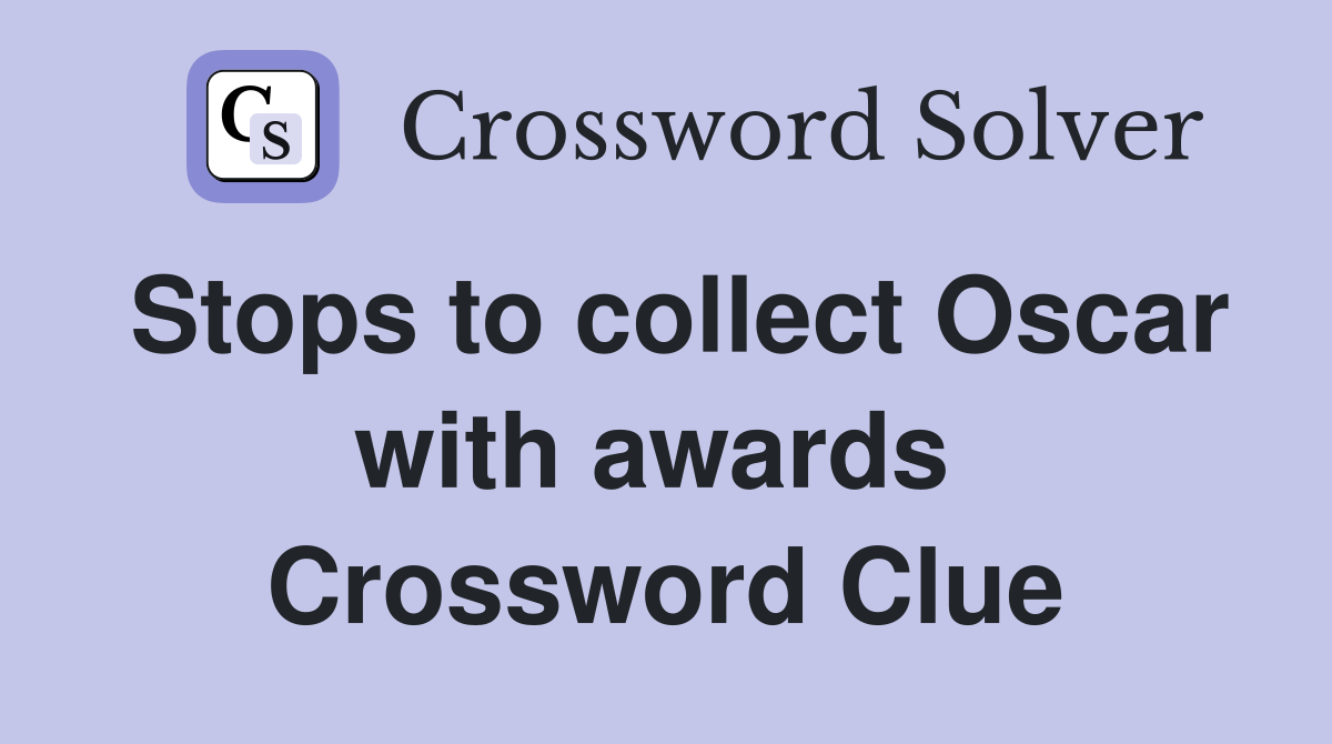 Stops to collect Oscar with awards  Crossword Clue