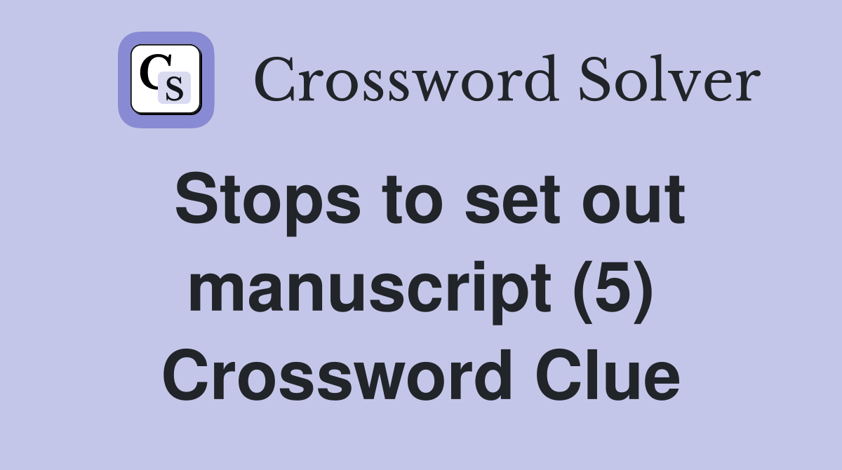 Stops to set out manuscript (5) Crossword Clue