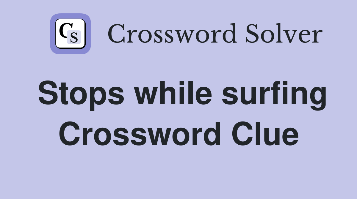 Stops while surfing Crossword Clue