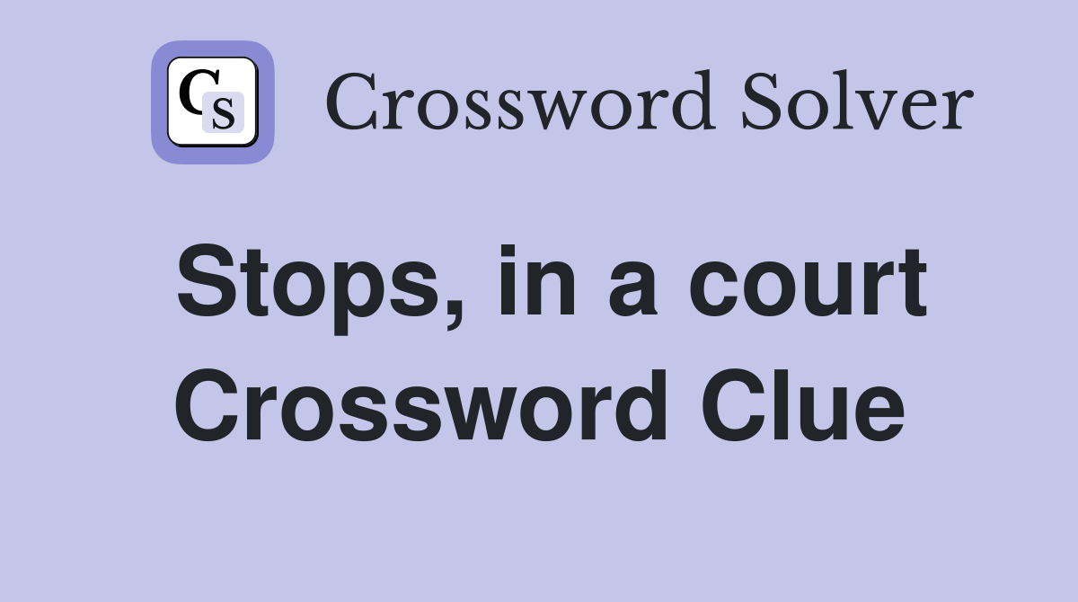 Stops, in a court Crossword Clue
