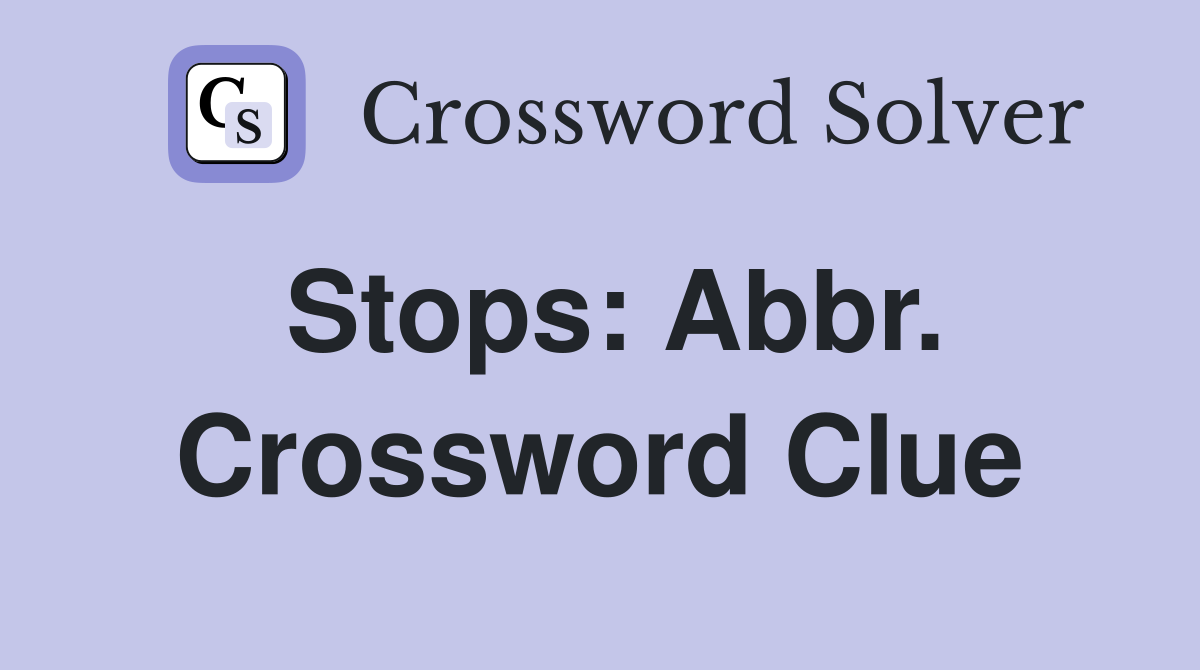Stops: Abbr. Crossword Clue