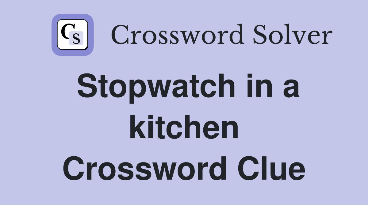 Stopwatch in a kitchen Crossword Clue