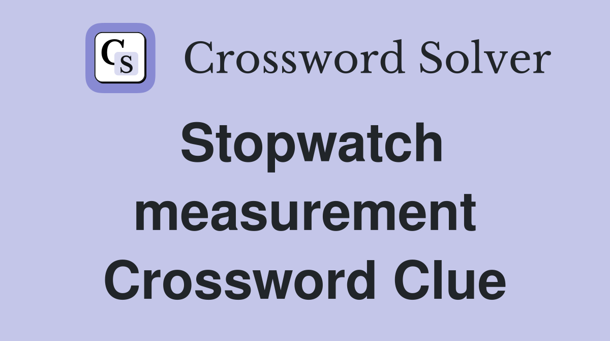 Stopwatch measurement Crossword Clue