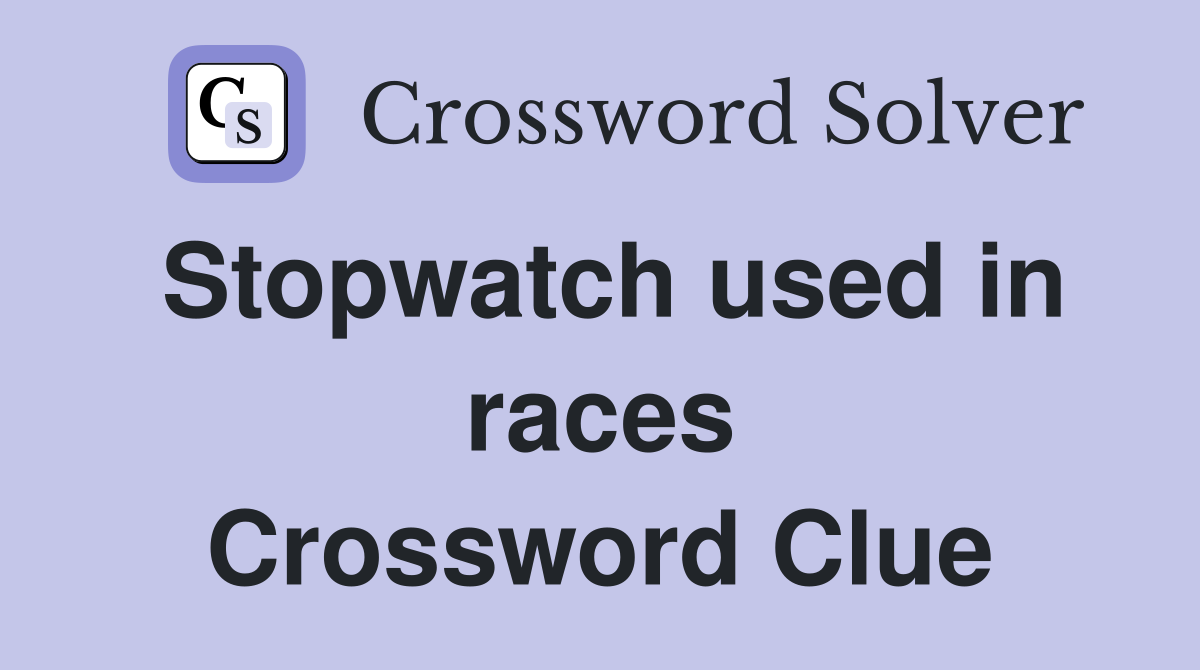 Stopwatch used in races Crossword Clue