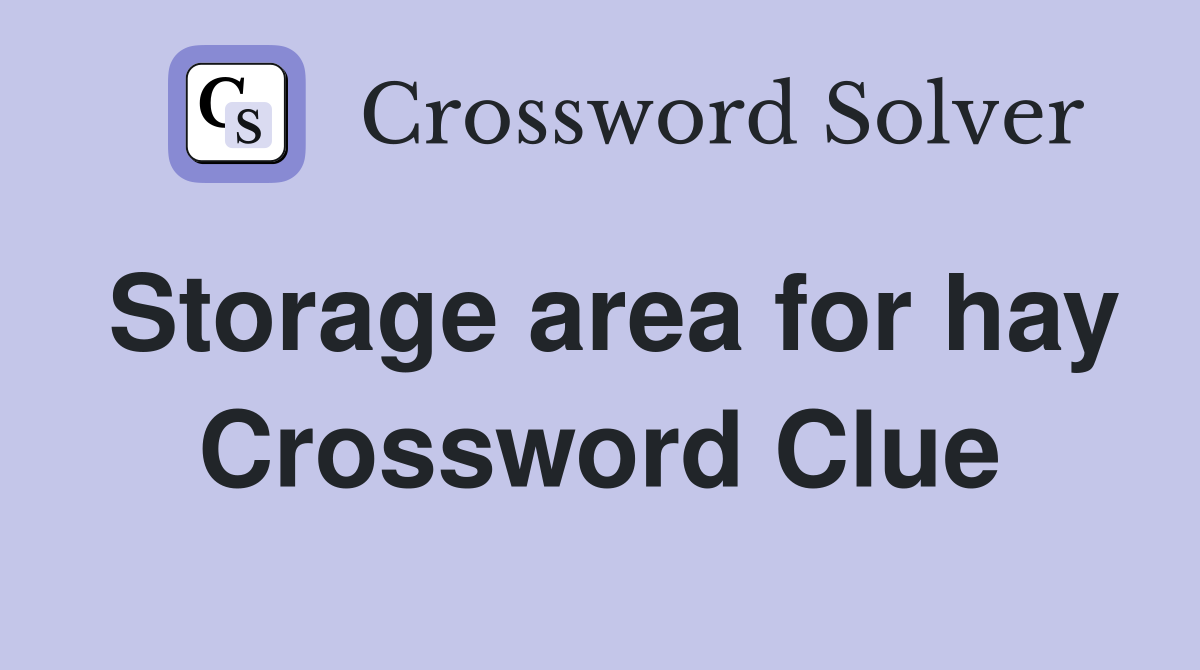 Storage area for hay Crossword Clue