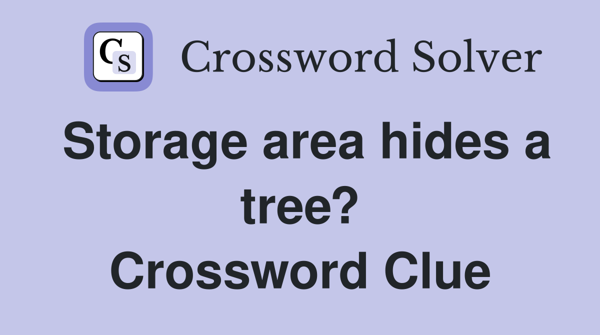 Storage area hides a tree? Crossword Clue