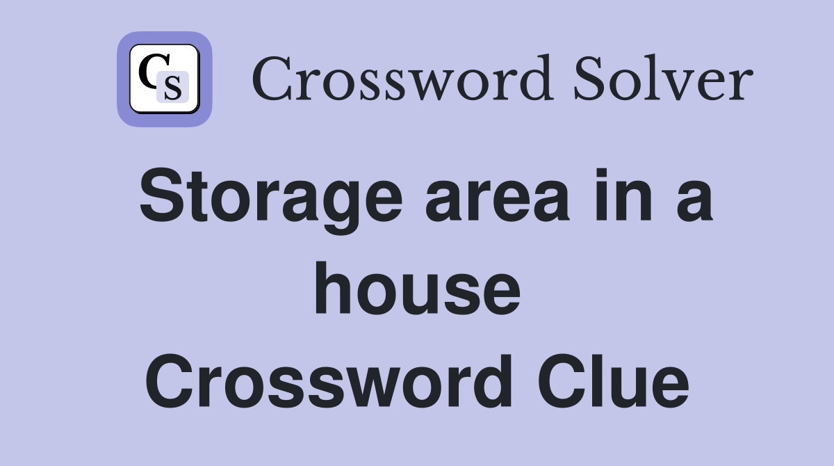 Storage area in a house Crossword Clue