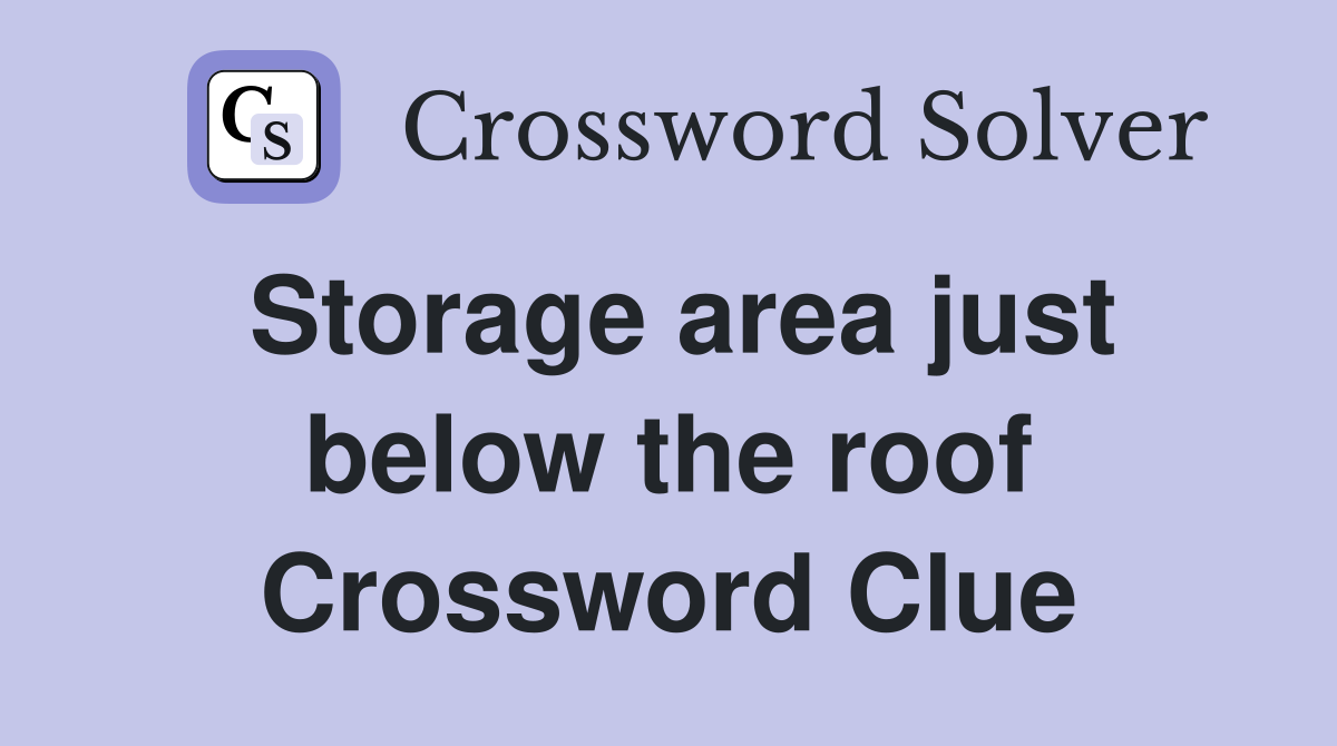 Storage area just below the roof Crossword Clue