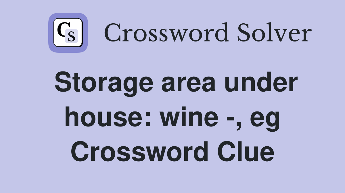 Storage area under house: wine -, eg Crossword Clue