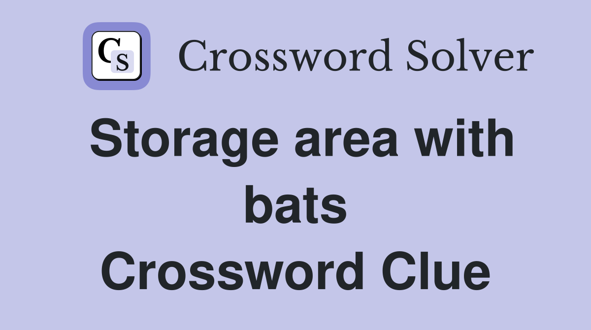 Storage area with bats Crossword Clue