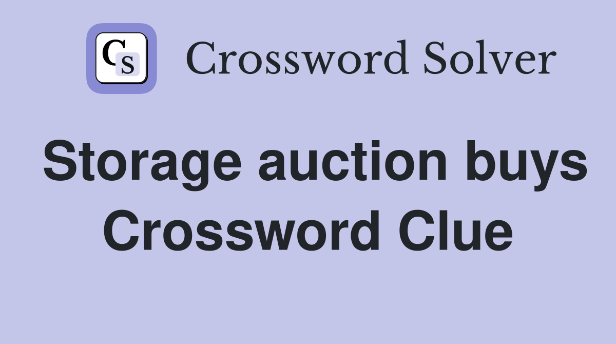 Storage auction buys Crossword Clue