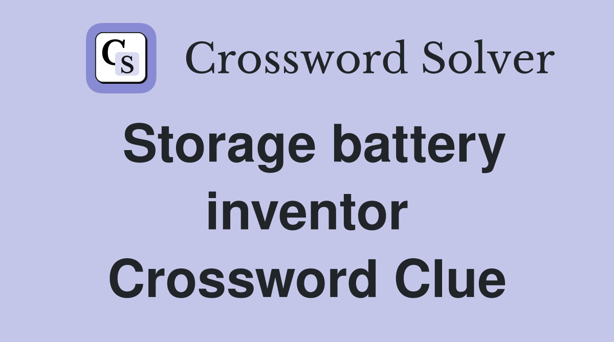 Storage battery inventor Crossword Clue