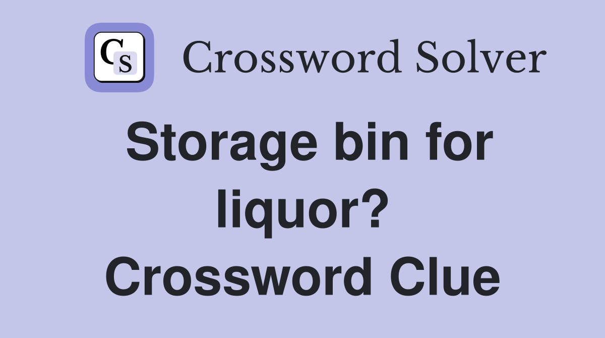 Storage bin for liquor? Crossword Clue