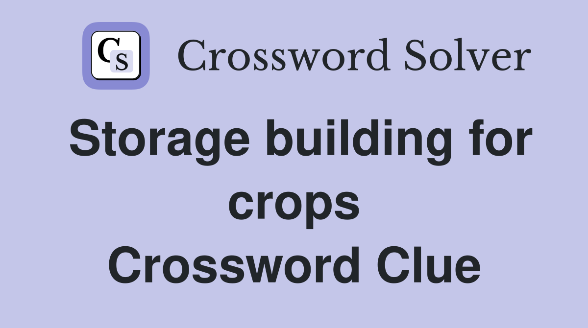 Storage building for crops Crossword Clue