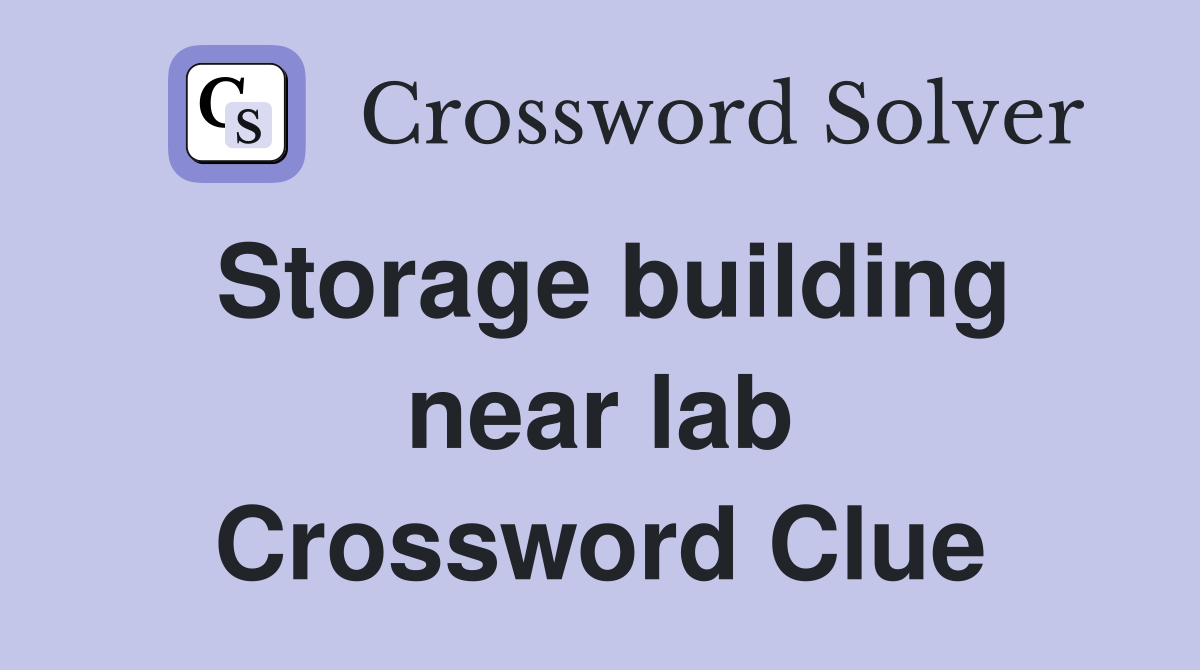 Storage building near lab Crossword Clue