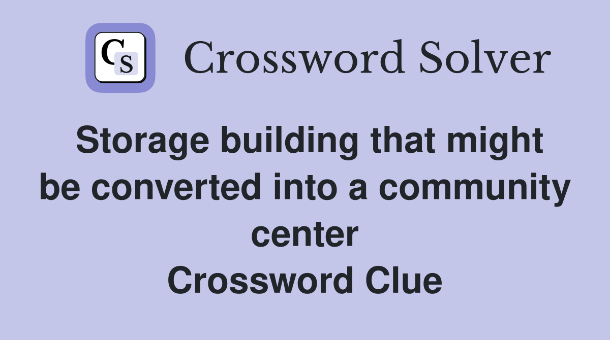 Storage building that might be converted into a community center Crossword Clue