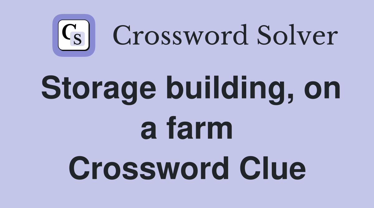 Storage building, on a farm Crossword Clue