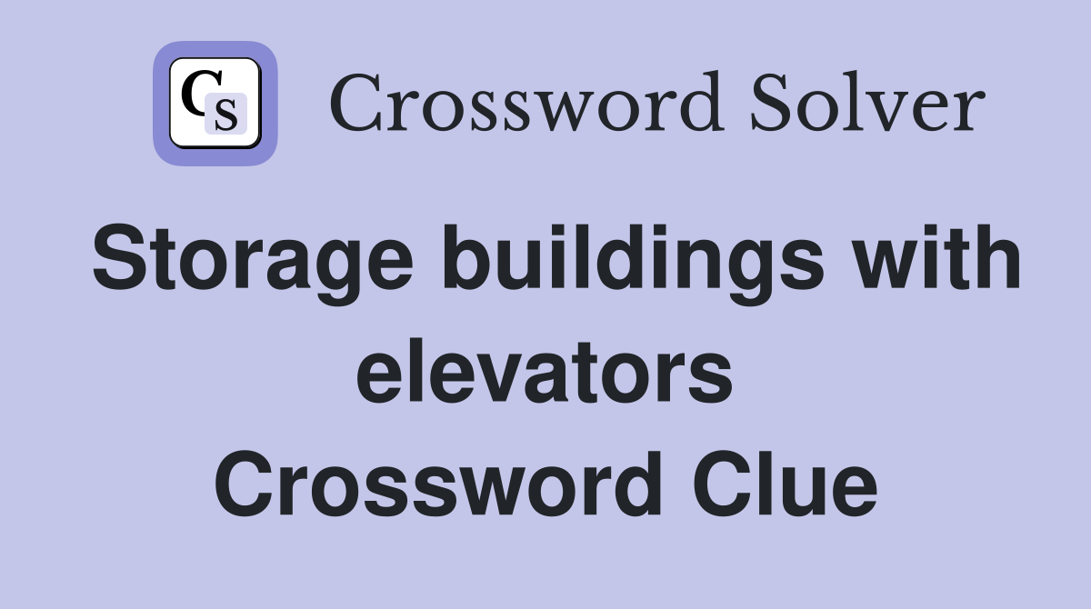 Storage buildings with elevators Crossword Clue