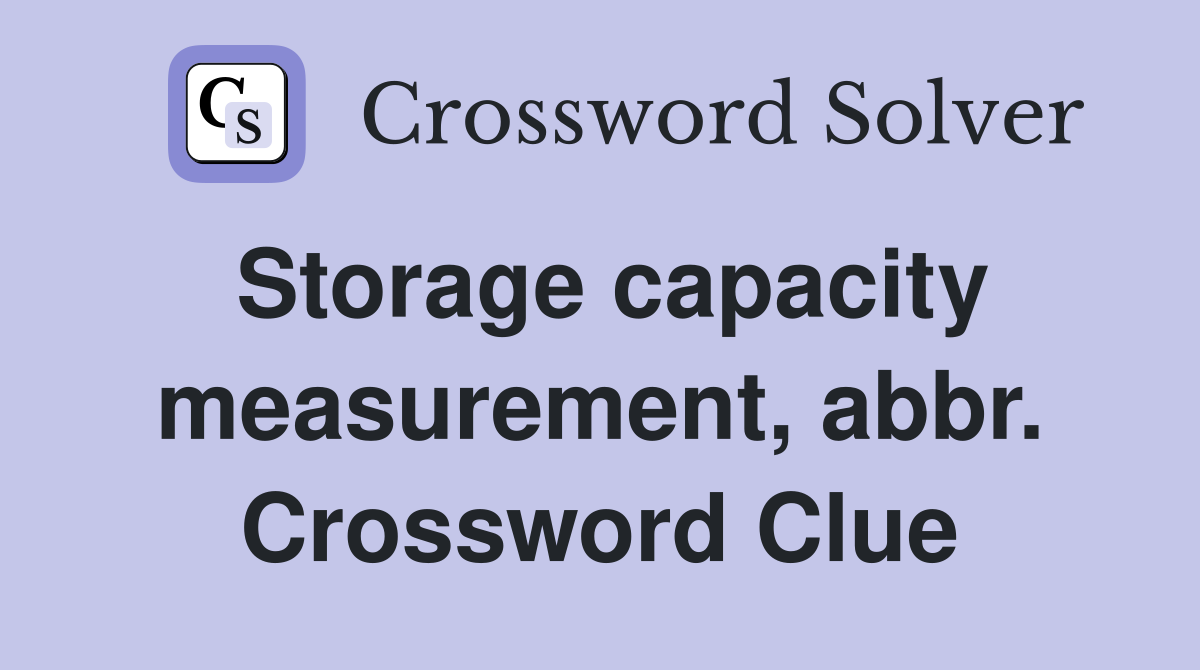 Storage capacity measurement, abbr. Crossword Clue
