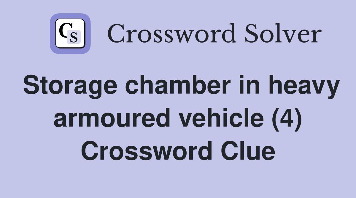 Storage chamber in heavy armoured vehicle (4) Crossword Clue