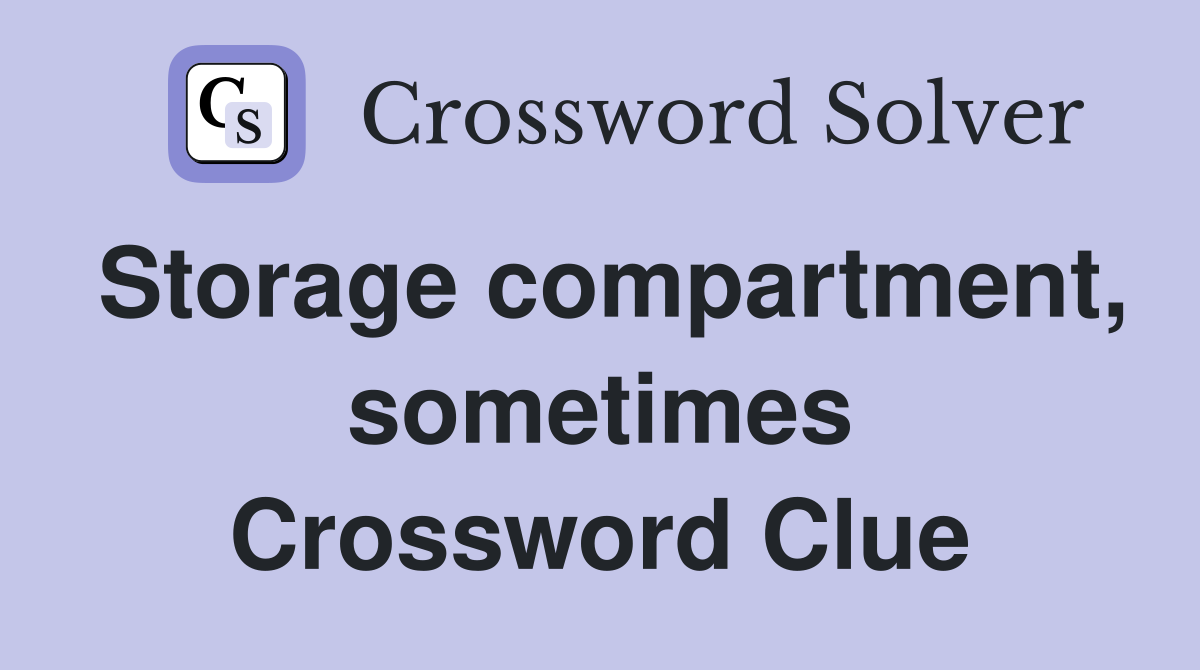 Storage compartment, sometimes Crossword Clue