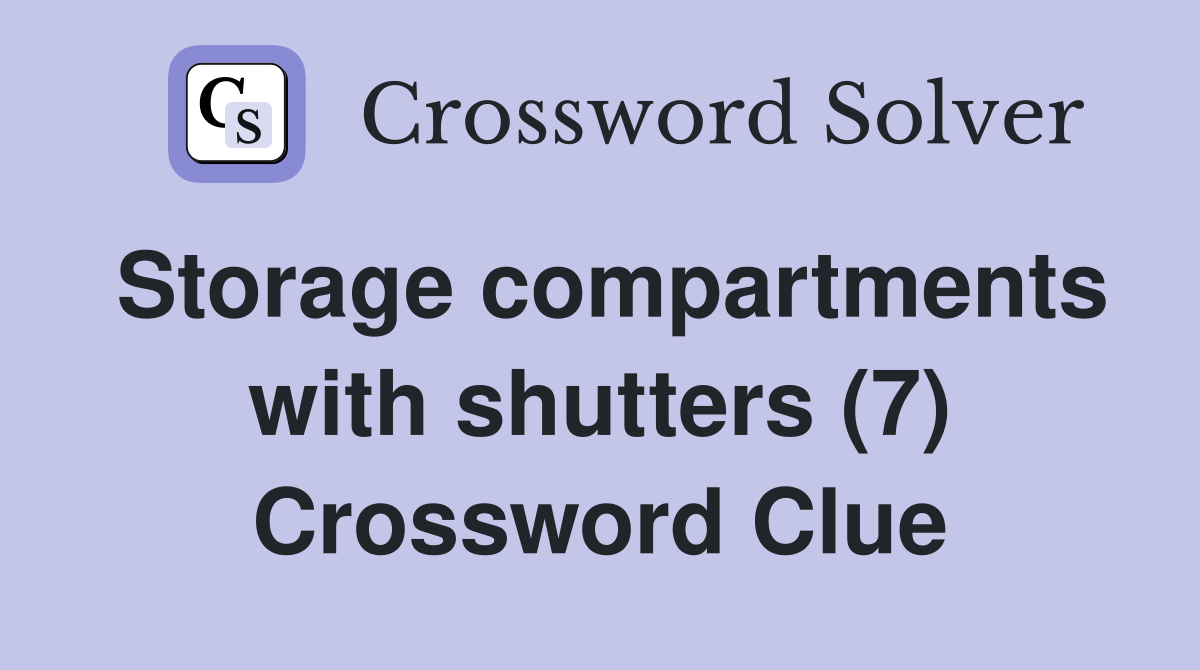Storage compartments with shutters (7) Crossword Clue
