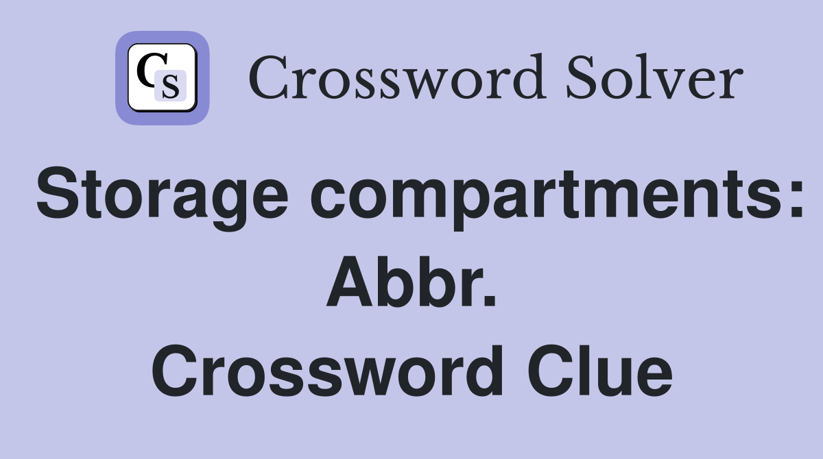 Storage compartments: Abbr. Crossword Clue