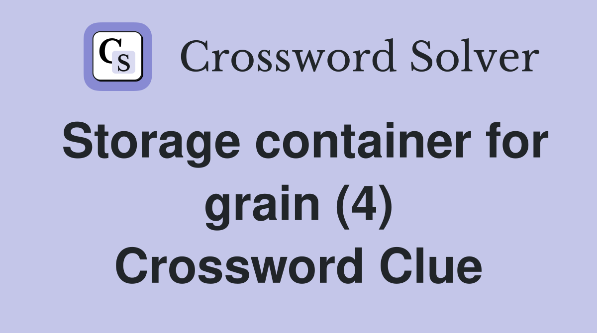 Storage container for grain (4) Crossword Clue